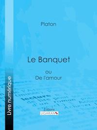 Le Banquet - Platon - E-Book