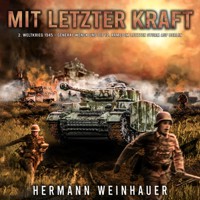 Mit letzter Kraft: 2. Weltkrieg 1945 - General Wenck und die 12. Armee im letzten Sturm auf Berlin - Hermann Weinhauer - Hörbuch