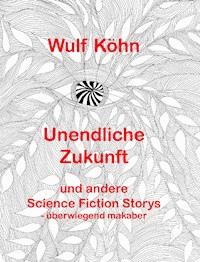 Unendliche Zukunft - Wulf Koehn - E-Book