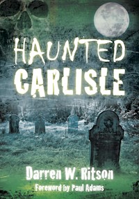 Haunted Carlisle - Darren W. Ritson - E-Book