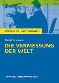 Die Vermessung der Welt von Daniel Kehlmann. Textanalyse und Interpretation mit ausführlicher Inhaltsangabe und Abituraufgaben mit Lösungen. - Daniel Kehlmann - E-Book
