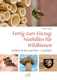 Fertig zum Einzug: Nisthilfen für Wildbienen - David Werner - E-Book