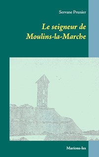 Le seigneur de Moulins-la-Marche - Servane Prunier - E-Book