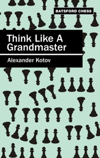 Think Like a Grandmaster - A.A. Kotov - E-Book