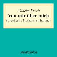 Von mir über mich - Wilhelm Busch - Hörbuch