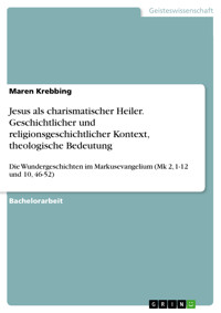 Jesus als charismatischer Heiler. Geschichtlicher und religionsgeschichtlicher Kontext, theologische Bedeutung - Maren Krebbing - E-Book