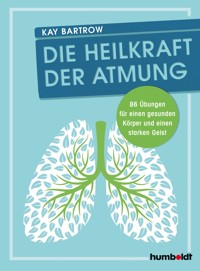 Die Heilkraft der Atmung - Kay Bartrow - E-Book