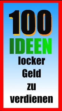 100 Ideen locker Geld zu verdienen - Erwin Hollecker - E-Book