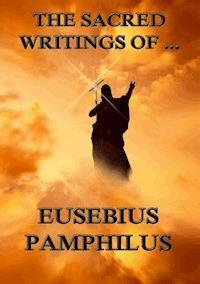 The Sacred Writings of Eusebius Pamphilus - Eusebius Pamphilus - E-Book