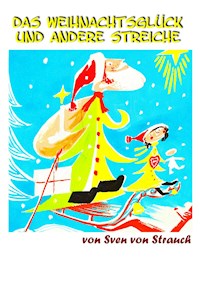 Das Weihnachtsglück und andere Streiche - Sven von Strauch - E-Book