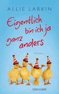 Eigentlich bin ich ja ganz anders - Allie Larkin - E-Book