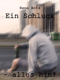 Ein Schluck - alles hin? - René Bote - E-Book