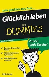 Glücklich leben für Dummies Das Pocketbuch - W. Doyle Gentry - E-Book
