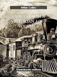 Stories from a Victorian Age - Volume 8 - Wilkie Collins - E-Book