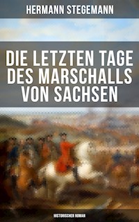 Die letzten Tage des Marschalls von Sachsen (Historischer Roman) - Hermann Stegemann - E-Book