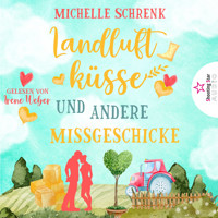 Landluftküsse und andere Missgeschicke (ungekürzt) - Michelle Schrenk - Hörbuch