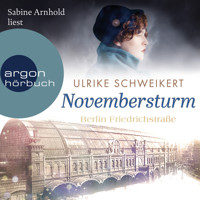 Berlin Friedrichstraße: Novembersturm - Friedrichstraßensaga, Band 1 (Ungekürzt) - Ulrike Schweikert - Hörbuch