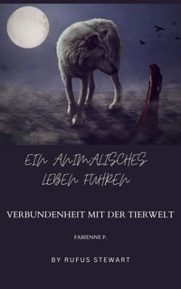 Ein animalisches Leben führen - Fabienne P. - E-Book