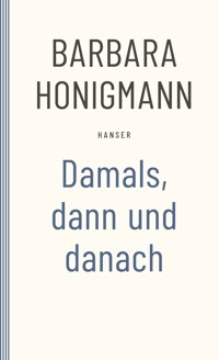 Damals, dann und danach - Barbara Honigmann - E-Book
