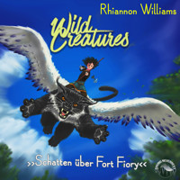 Schatten über Fort Fiory - Wild Creatures, Band 2 (Ungekürzt) - Rhiannon Williams - Hörbuch