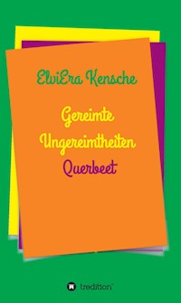 Gereimte Ungereimtheiten - ElviEra Kensche - E-Book