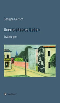 Unerreichbares Leben - Benigna Gerisch - E-Book