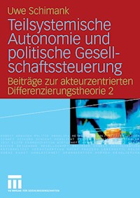 Teilsystemische Autonomie und politische Gesellschaftssteuerung - Uwe Schimank - E-Book