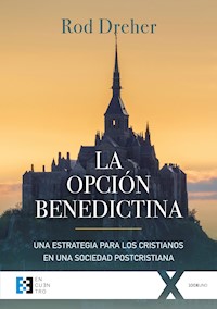 La opción benedictina - Rod Dreher - E-Book