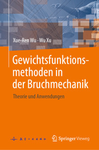 Gewichtsfunktionsmethoden in der Bruchmechanik - Xue-Ren Wu - E-Book