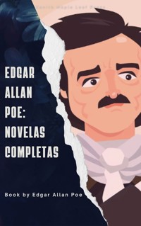 Edgar Allan Poe: Novelas Completas - Edgar Allan Poe - E-Book