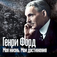 Моя жизнь. Мои достижения - Генри Форд - Hörbuch