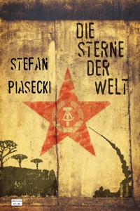 Die Sterne der Welt (DDR-Spionageroman) - Stefan Piasecki - E-Book