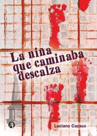 La niña que caminaba descalza - Luciano Cazaux - E-Book