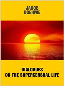 Dialogues on the Supersensual Life - Jacob Boehme - kostenlos E-Book