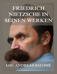 Friedrich Nietzsche in seinen Werken - Lou Andreas Salomé - E-Book