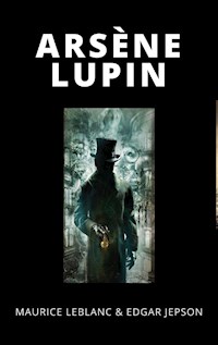 Arsene Lupin - Leblanc Maurice - E-Book