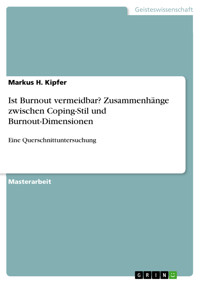 Ist Burnout vermeidbar? Zusammenhänge zwischen Coping-Stil und Burnout-Dimensionen - Markus H. Kipfer - E-Book