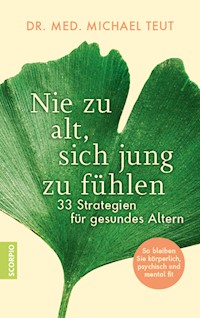 Nie zu alt, sich jung zu fühlen - Michael, Dr. med. Teut - E-Book