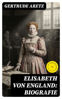 Elisabeth von England: Biografie - Gertrude Aretz - E-Book