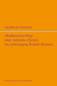 "Bodhisattvaweg" und "Imitatio Christi" im Lebensgang Rudolf Steiners - Andreas Neider - E-Book