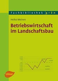 Betriebswirtschaft im Landschaftsbau - Heiko Meinen - E-Book