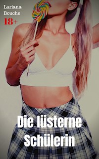 Die lüsterne Schülerin - Lariana Bouche - E-Book