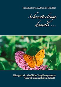 Schmetterlinge damals ... - Festgehalten von Adrian G. Schickler - E-Book