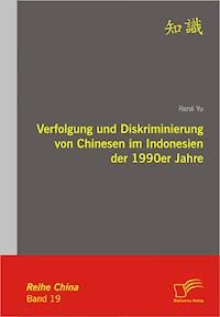 Verfolgung und Diskriminierung von Chinesen im Indonesien der 1990er Jahre - René Yu - E-Book