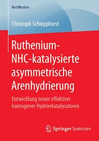 Ruthenium-NHC-katalysierte asymmetrische Arenhydrierung - Christoph Schlepphorst - E-Book