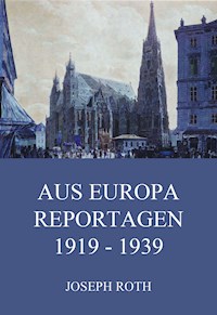 Aus Europa - Reportagen 1919 - 1939 - Joseph Roth - E-Book