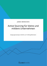 Active Sourcing für kleine und mittlere Unternehmen. Zielgruppenanalyse mithilfe von Profiling-Methoden - Jannis Mennicken - E-Book
