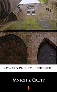 Mnich z Cruty - Edward Phillips Oppenheim - E-Book