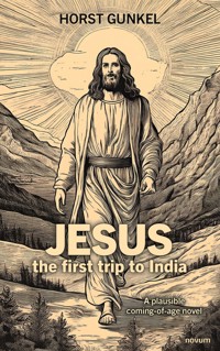 Jesus – the first trip to India - Horst Gunkel - E-Book