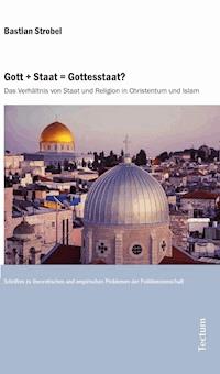 Gott + Staat = Gottesstaat? - Bastian Strobel - E-Book